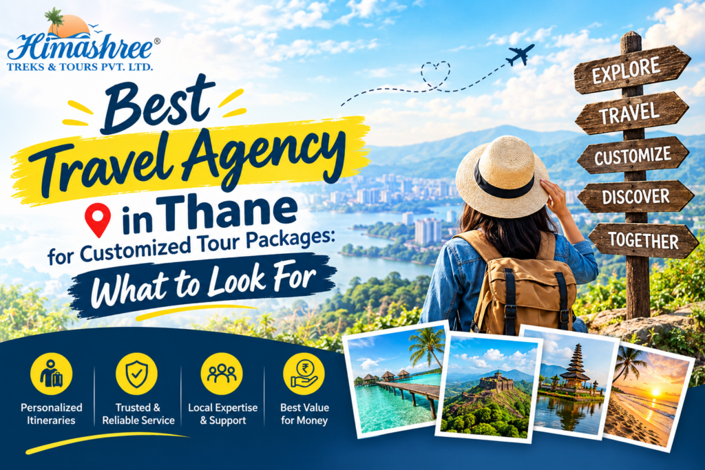 Best Travel Agency in Thane for Customized Tour Packages: What to Look For